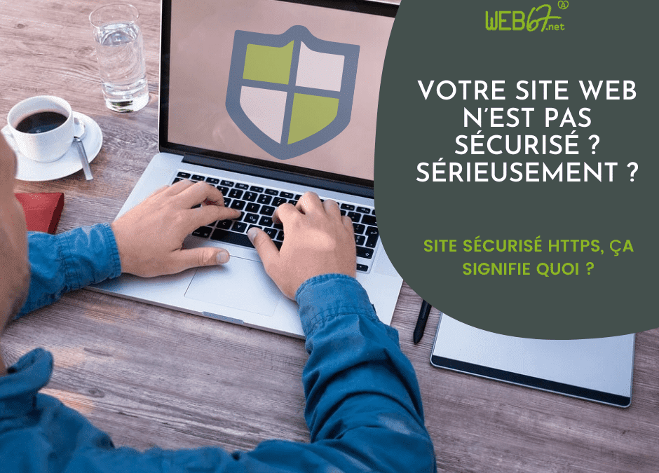 Votre site web n’est pas sécurisé ? Sérieusement ?!